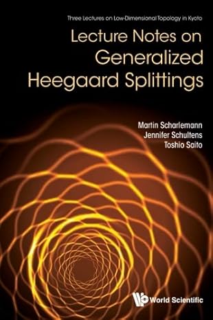 lecture notes on generalized heegaard splittings 1st edition martin scharlemann ,jennifer schultenstoshio