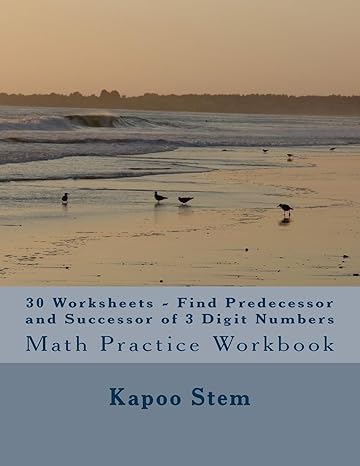 30 worksheets find predecessor and successor of 3 digit numbers math practice workbook 1st edition kapoo stem