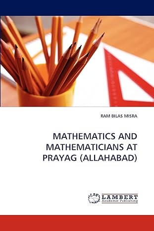 mathematics and mathematicians at prayag 1st edition ram bilas misra 384430102x, 978-3844301021