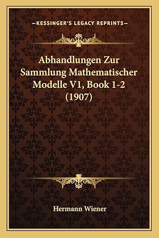 abhandlungen zur sammlung mathematischer modelle v1 book 1 2 1st edition hermann wiener 1168045487,