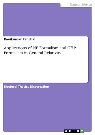 applications of np formalism and ghp formalism in general relativity 1st edition ravikumar panchal