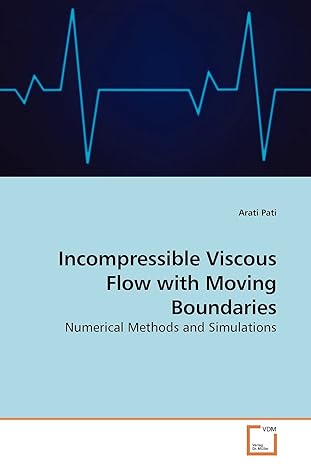 incompressible viscous flow with moving boundaries numerical methods and simulations 1st edition arati pati