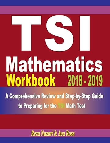 tsi mathematics workbook 2018 2019 a comprehensive review and step by step guide to preparing for the tsi