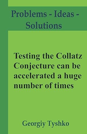 testing the collatz conjecture can be accelerated a huge number of times 1st edition georgiy tyshko