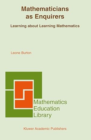 mathematicians as enquirers learning about learning mathematics 2004th edition leone l burton 1402078595,