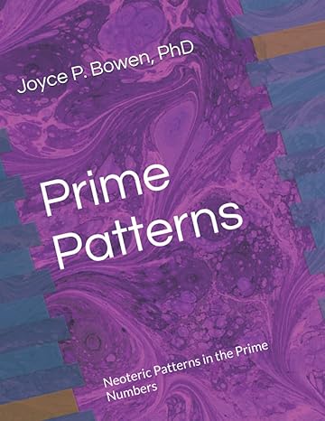 prime patterns neoteric patterns in the prime numbers 1st edition dr joyce p bowen phd b08msvjj61,