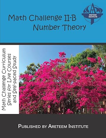 math challenge ii b number theory 1st edition areteem institute ,john lensmire ,david reynoso ,kevin wang ph