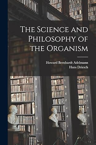 the science and philosophy of the organism 1st edition hans driesch ,howard bernhardt adelmann 1017941726,