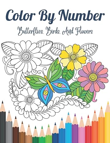 color by number butterflies birds and flowers butterflies birds and flowers color by number book featuring