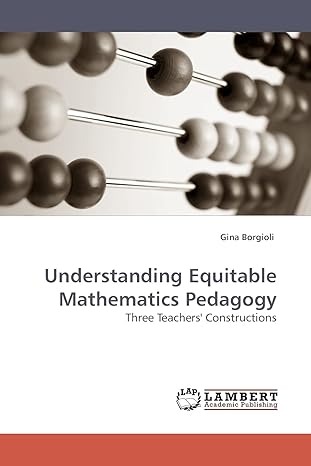 understanding equitable mathematics pedagogy three teachers constructions 1st edition gina borgioli