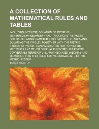 a collection of mathematical rules and tables including interest equation of payment mensuration geometry and