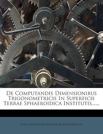 de computandis dimensionibus trigonometricis in superficie terrae sphaeroidica institutis 1st edition joan