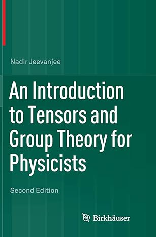 an introduction to tensors and group theory for physicists 1st edition nadir jeevanjee 3319330896,