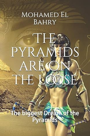 the pyramids are on the loose the biggest dream of the pyramids 1st edition eng mohamed el bahry 1711969346,