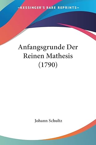 anfangsgrunde der reinen mathesis 1st edition johann schultz 1104615185, 978-1104615185