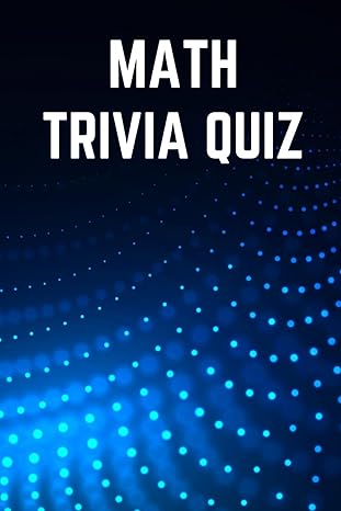 math trivia quiz book test your knowledge of mathematics 150 questions 1st edition learzing co b0clv3f86p,