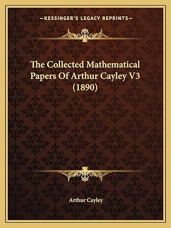 the collected mathematical papers of arthur cayley v3 1st edition arthur cayley 1168152550, 978-1168152558