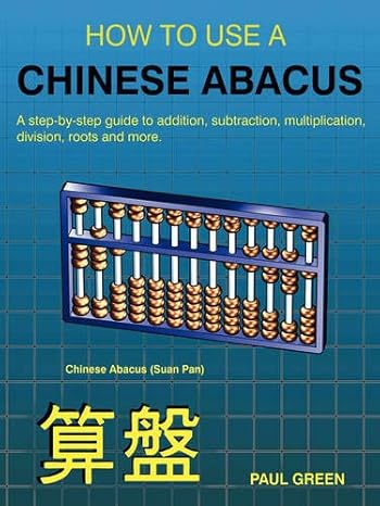 how to use a chinese abacus a step by step guide to addition subtraction multiplication division roots and