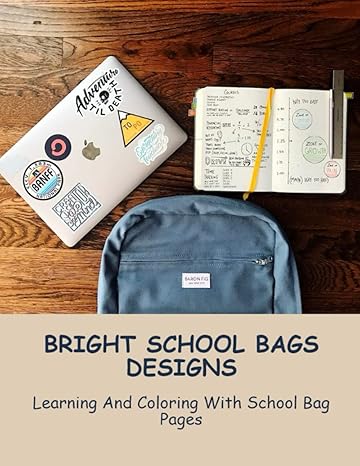 bright school bags designs learning and coloring with school bag pages 1st edition jaquelyn augusto