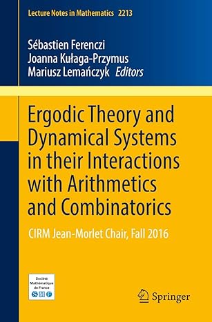 ergodic theory and dynamical systems in their interactions with arithmetics and combinatorics cirm jean