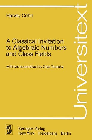 a classical invitation to algebraic numbers and class fields 1978th edition harvey cohn ,o taussky