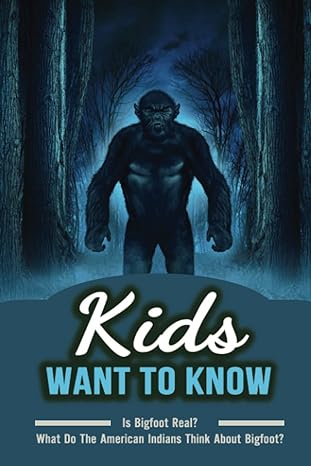 kids want to know is bigfoot real what do the american indians think about bigfoot 1st edition blaine