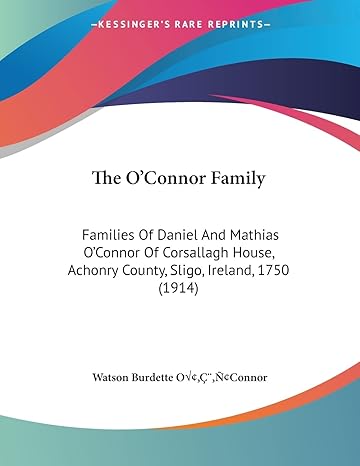 the oconnor family families of daniel and mathias oconnor of corsallagh house achonry county sligo ireland