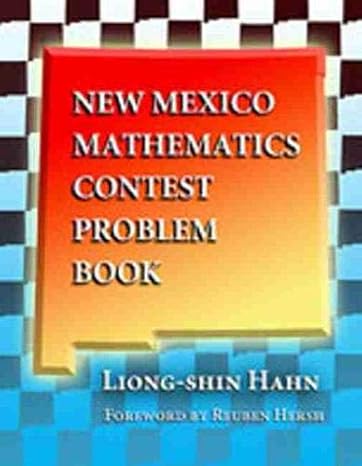 new mexico mathematics contest problem book 1st edition liong shin hahn ,reuben hersh 0826335349,