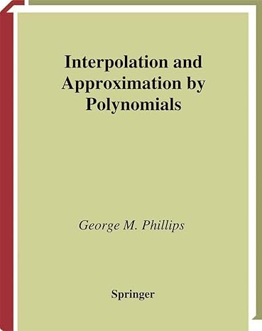 interpolation and approximation by polynomials 1st edition george m phillips 1441918108, 978-1441918109