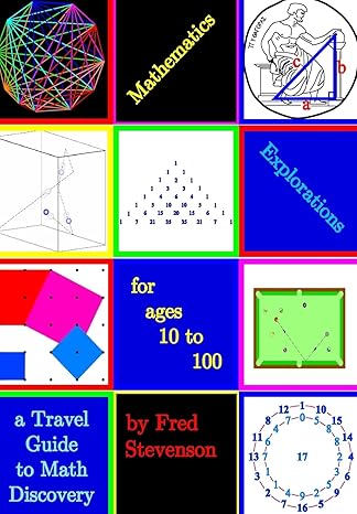 mathematics explorations for ages 10 to 100 a travel guide to math discovery 1st edition fred stevenson ,kent