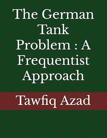 the german tank problem a frequentist approach 1st edition tawfiq azad b0cfzk6p4m, 979-8858034933