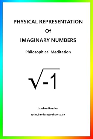 physical representation of imaginary numbers philosophical meditation 1st edition lakshan bandara 1723932299,