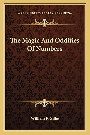 the magic and oddities of numbers 1st edition william f gilles 1162988061, 978-1162988061