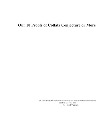 our 10 proofs of collatz conjecture or more 1st edition ismael fortunado b0bgnc7xf4, 979-8356061493