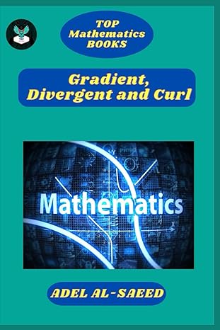 top mathematics books gradient divergent and curl 1st edition adel al saeed b0cnk56qt6, 979-8867901912