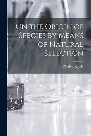 on the origin of species by means of natural selection 1st edition charles darwin 1015403565, 978-1015403567