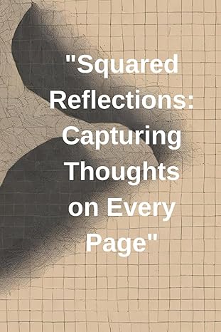 squared reflections capturing thoughts on every page 1st edition ferhat aslan b0czkrq122