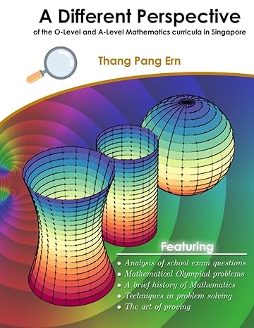 a different perspective of o level and a level mathematics curricula in singapore 1st edition thang pang ern