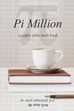 pi million a coffee table math book 1st edition m neal olmstead ,carla olmstead b0c9gwn68w, 979-8399926582