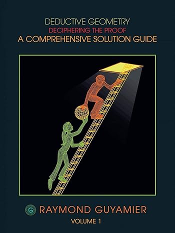 deductive geometry deciphering the proof a comprehensive solution guide 1st edition raymond guyamier