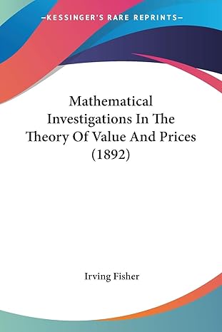 mathematical investigations in the theory of value and prices 1st edition irving fisher 1120325129,