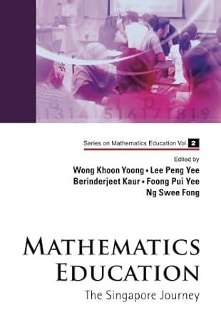 mathematics education the singapore journey 1st edition peng yee leeberinderjeet kaurpui yee foongswee fong