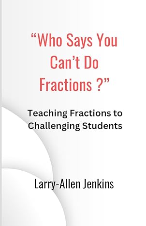 who says you cant do fractions teaching fractions to challenging students 1st edition larry allen jenkins