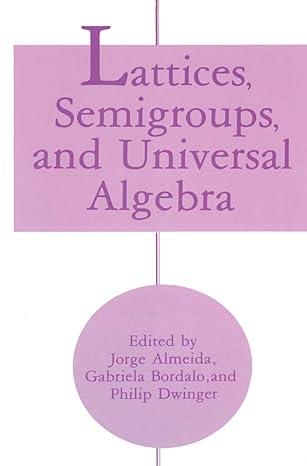 lattices semigroups and universal algebra 1st edition jorge almeida ,gabriela bordalo ,philip dwinger