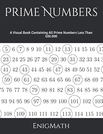 prime numbers a visual book containing all prime numbers less than 100 000 1st edition enigmath b08xn7s6d3,