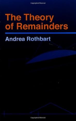 the theory of remainders 1st edition andrea rothbart ,mathematics 048644256x, 978-0486442563