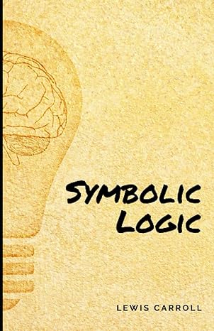 symbolic logic a masterpiece book for logic and critical thinking created by lewis carroll 1st edition lewis