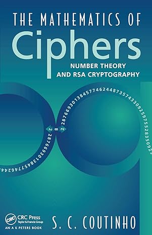 the mathematics of ciphers number theory and rsa cryptography 1st edition s c coutinho 0367447606,