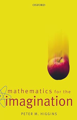 mathematics for the imagination 1st edition peter higgins 0198604602, 978-0198604600