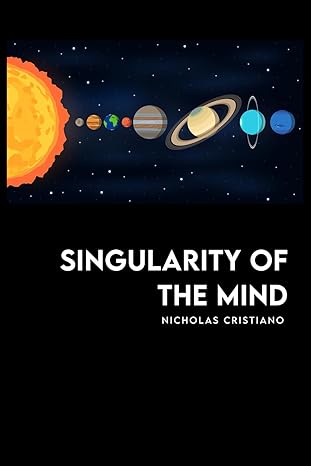 singularity of the mind 1st edition nicholas cristiano b0cyzypxc8, 979-8990312814